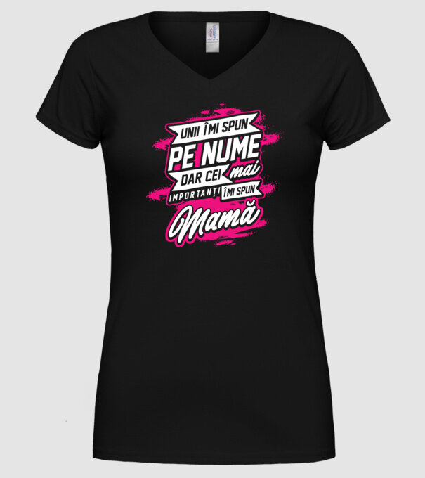 Unii îmi spun pe nume, dar cei mai importanți îmi spun mamă model negru pe tricou