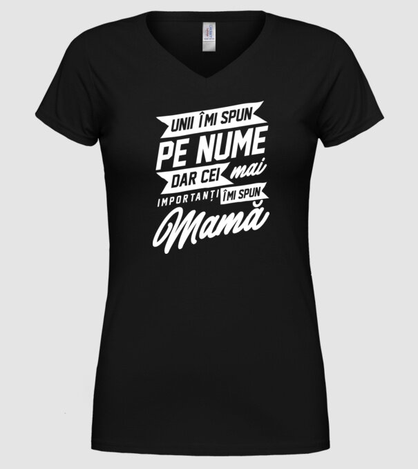 Unii îmi spun pe nume, dar cei mai importanți îmi spun mamă model negru pe tricou
