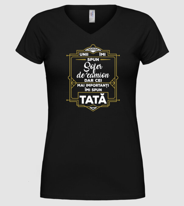 Unii îmi spun Șofer de camion, dar cei mai importanți îmi spun tată model negru pe tricou