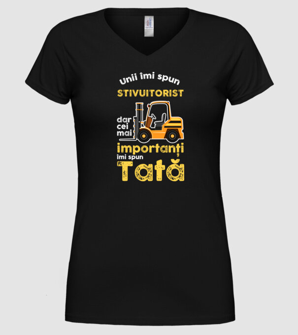 UUnii îmi spun stivuitorist, dar cei mai importanți îmi spun Tată model negru pe tricou