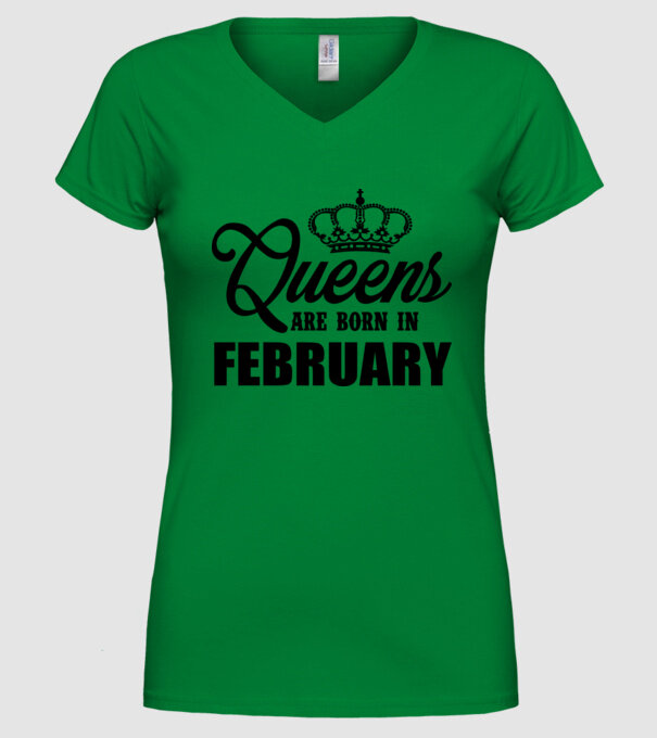 Queens are born in - February model verde pe tricou