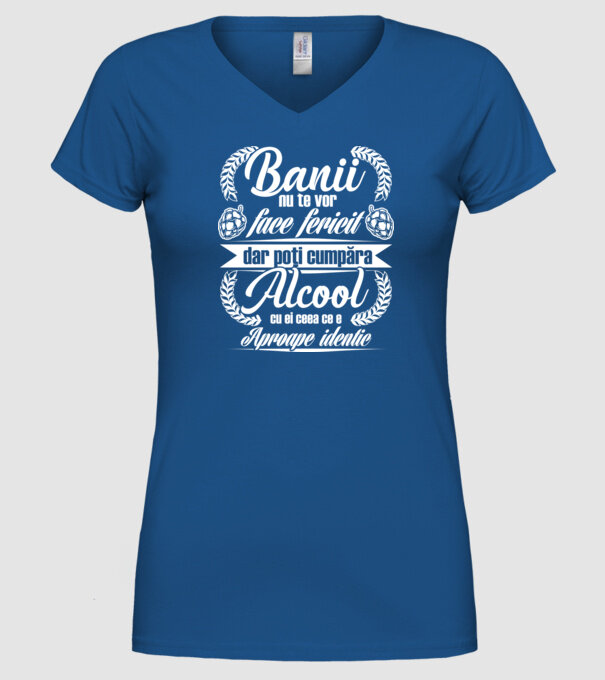 banii nu te vor face fericit, dar poți cumpăra alcool cu ei, ceea ce e aproape identic model albastru regal pe tricou