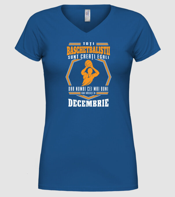 Toți baschetbaliștii sunt creați egali, dar numai cei mai buni sunt născuți în decembrie model albastru regal pe tricou