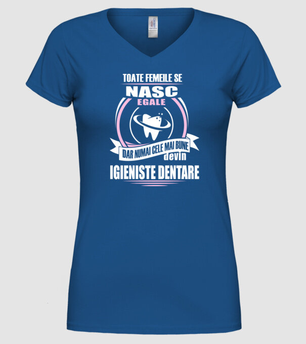 Toate femeile se nasc egale, dar numai cele mai bune devin igieniste dentare model albastru regal pe tricou