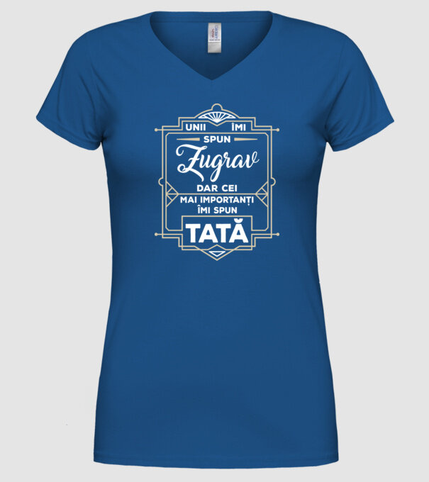 Unii îmi spun Zugrav, dar cei mai importanți îmi spun tată model albastru regal pe tricou
