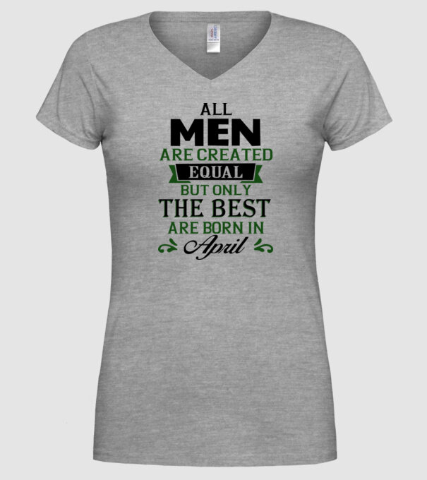 All men created equal but only the beat are born in april model gri pe tricou