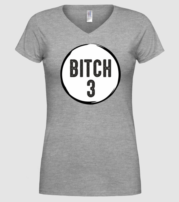 BITCH 3 model gri pe tricou