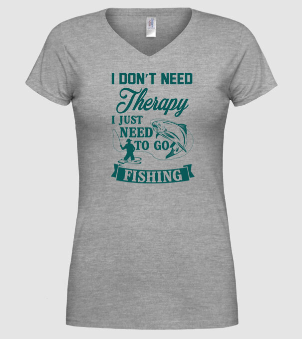 'I don''t need a therapy...i just need to go fishing' model gri pe tricou