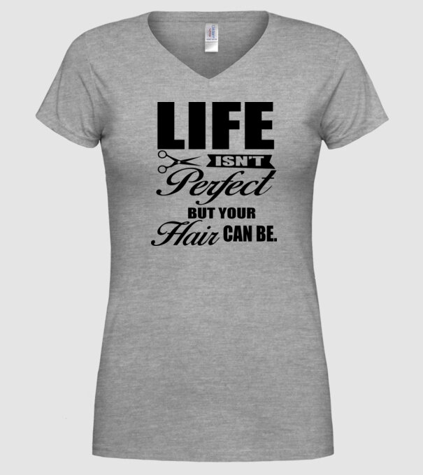 'Life isn''t perfect, but your hair can be' model gri pe tricou