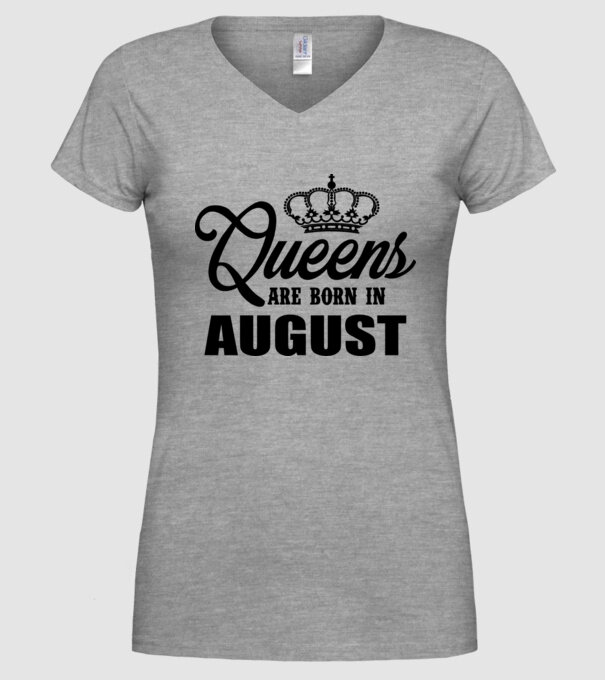 Queens are born in - August model gri pe tricou