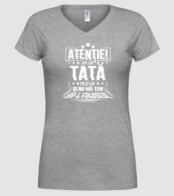 Atenție! Am un tată nebun și nu mă tem să-l folosesc. model gri pe tricou