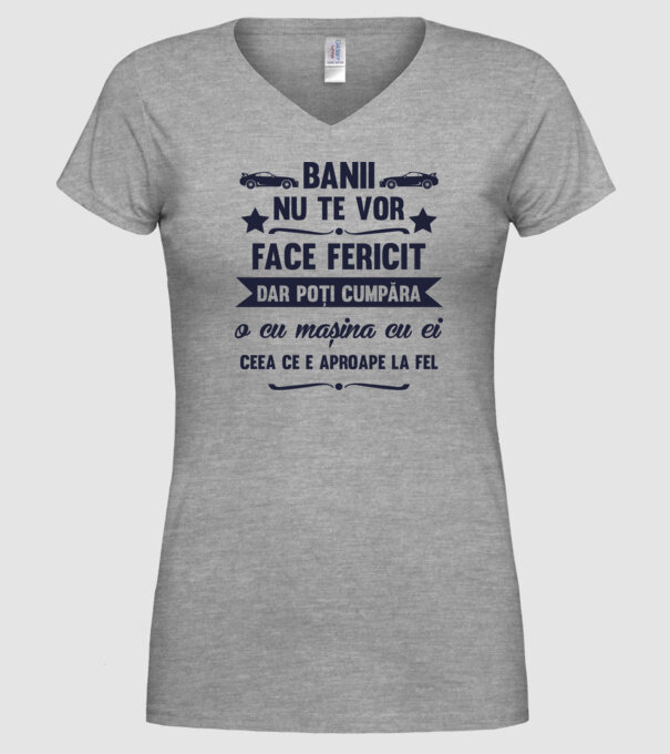 Banii nu te vor face fericit, dar poți cumpăra o cu mașina cu ei, ceea ce e aproape la fel model gri pe tricou