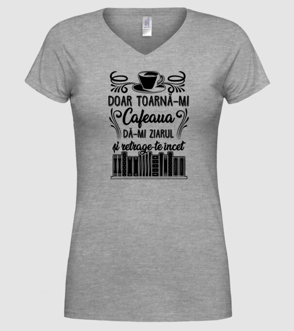 Doar toarnă-mi cafeaua, dă-mi ziarul și retrage-te încet model gri pe tricou