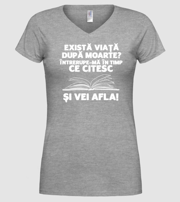 există viață după moarte? întrerupe-mă în timp ce citesc și vei afla model gri pe tricou