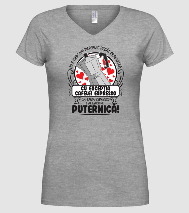 Nu e nimic mai puternic decât dragostea, cu excepția cafelei espresso, cafeaua espresso e al naibii de puternică model gri pe tricou