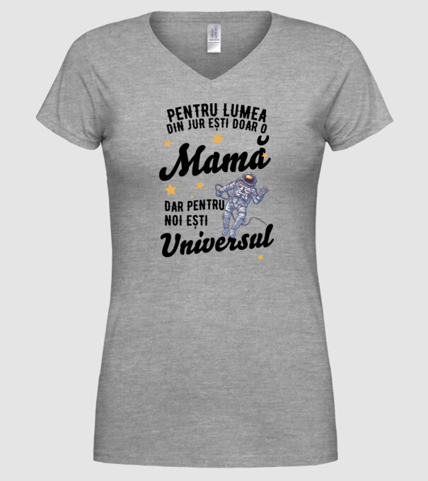 Pentru lumea din jur ești doar o mamă, dar pentru noi ești universul model gri pe tricou