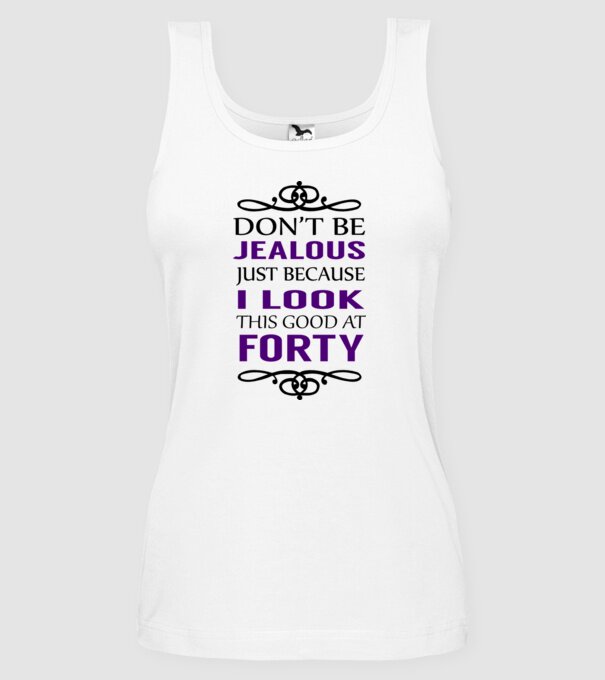 'Don''t be jealous - 40' model alb pe tricou