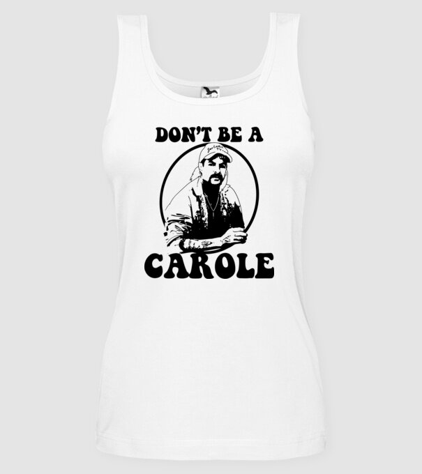 Dont be a carole model alb pe tricou