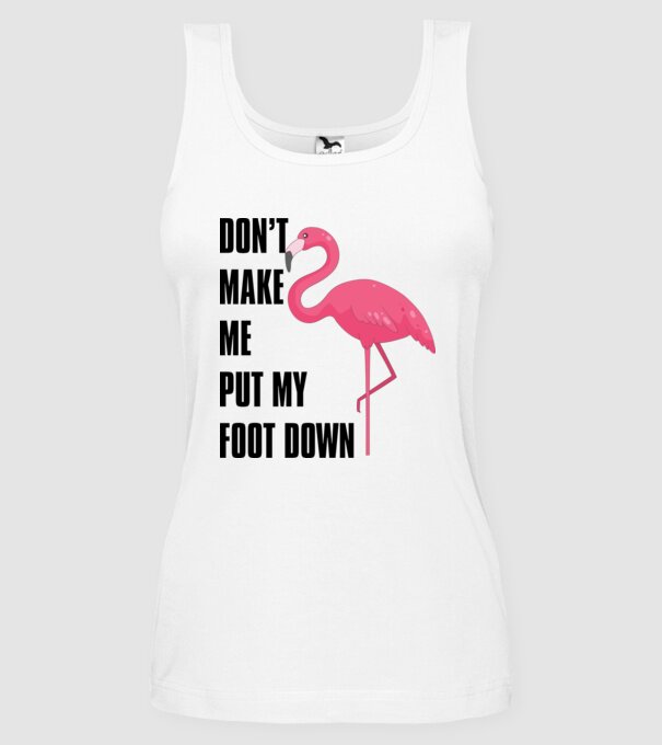 Dont make me put my foot down model alb pe tricou