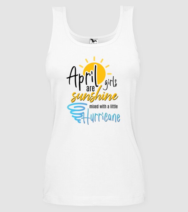 April Girls are Sunshine mixed with a little Hurricane model alb pe tricou