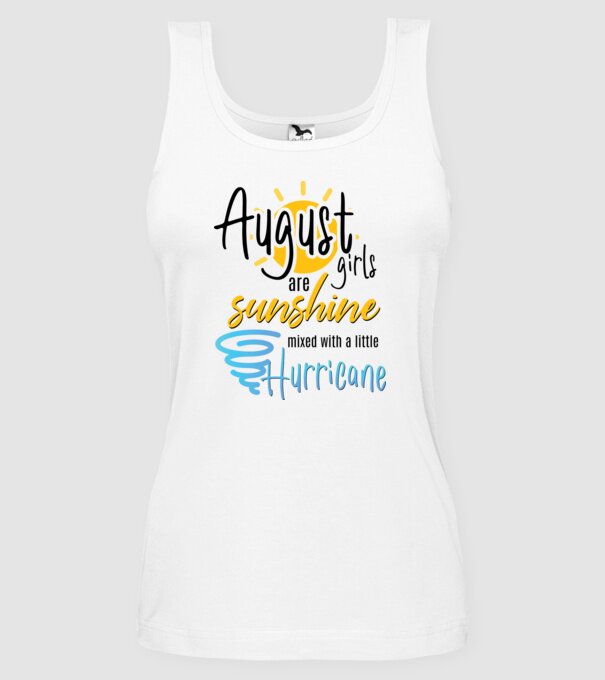 August Girls are Sunshine mixed with a little Hurricane model alb pe tricou