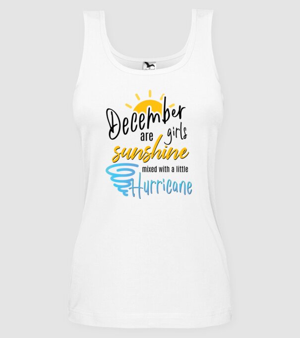 December Girls are Sunshine mixed with a little Hurricane model alb pe tricou