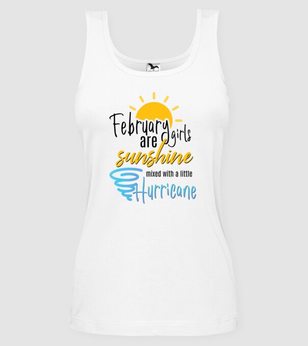 February Girls are Sunshine mixed with a little Hurricane model alb pe tricou