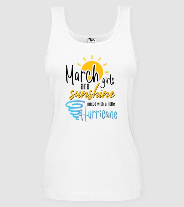 March Girls are Sunshine mixed with a little Hurricane model alb pe tricou