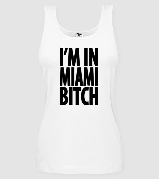 'I''m In Miami Bitch' model alb pe tricou