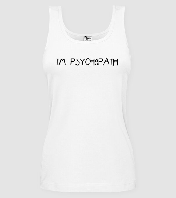 'I''m psychopath' model alb pe tricou