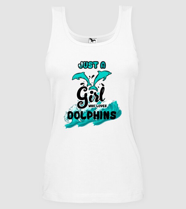 Just a girl who loves dolphins model alb pe tricou