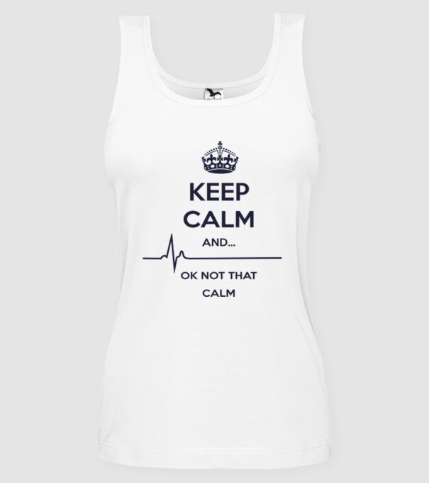 Keep calm and... Ok not that calm model alb pe tricou
