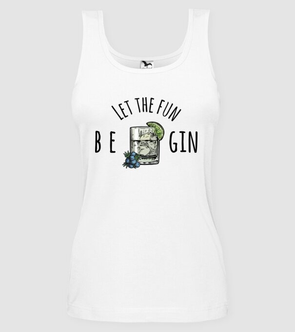 Let the fun be gin model alb pe tricou