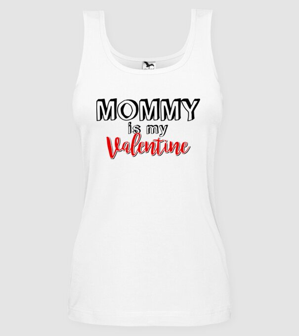 Mommy is my Valentine model alb pe tricou