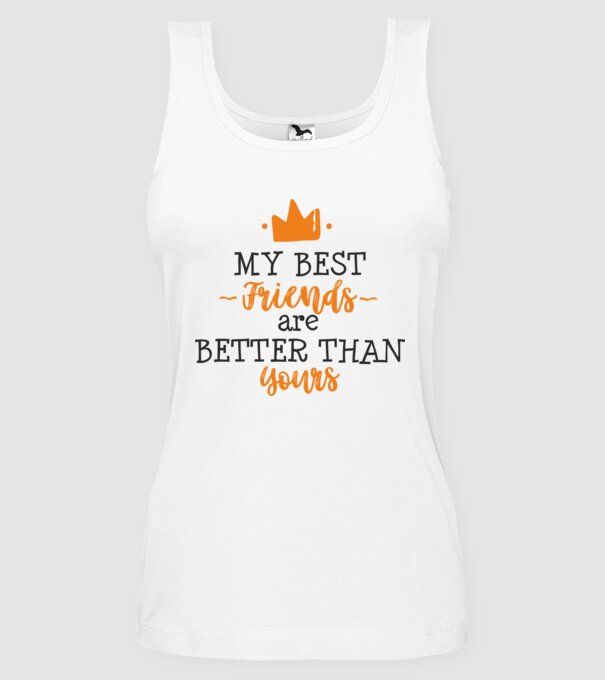 my best friends are better than yours model alb pe tricou