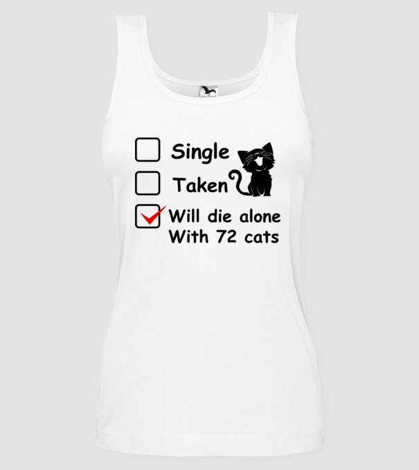 Single taken will die alone with 72 cats model alb pe tricou