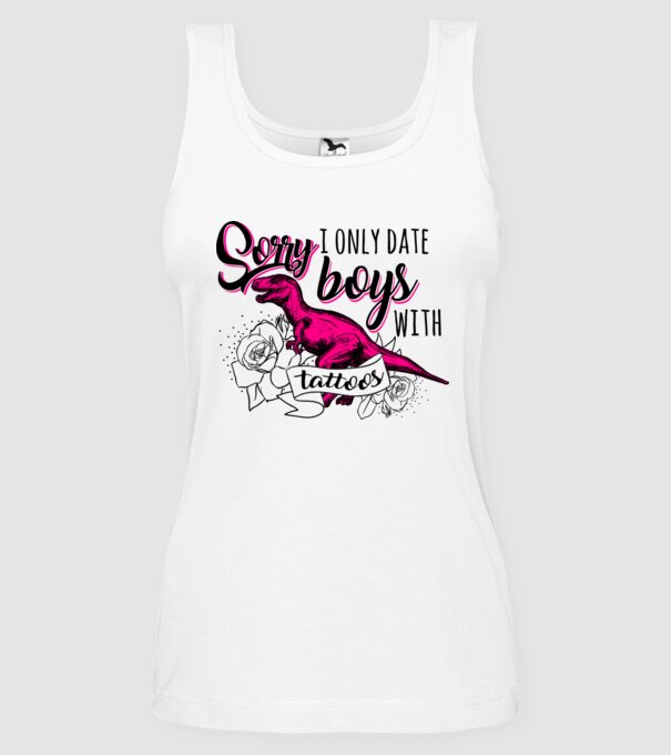 Sorry, i only date boys with tattoos model alb pe tricou