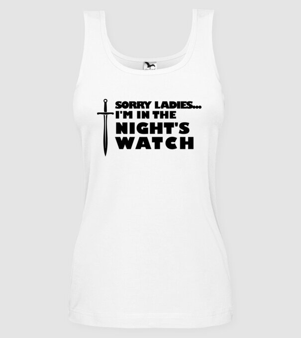 'Sorry Ladies I am in the night''s watch' model alb pe tricou