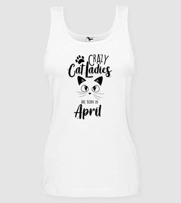 Crazy Cat Ladies are born in April model alb pe tricou