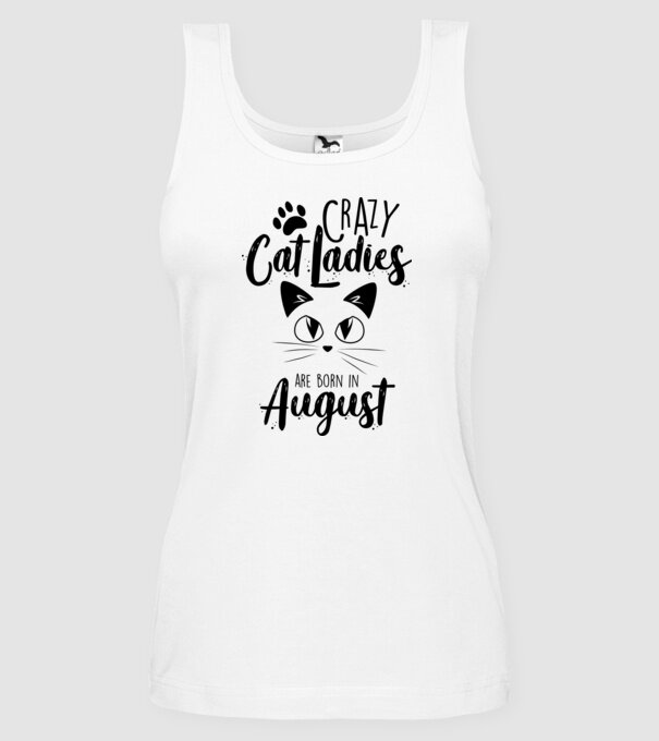 Crazy Cat Ladies are born in August model alb pe tricou
