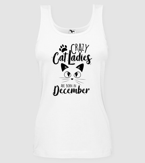 Crazy Cat Ladies are born in December model alb pe tricou