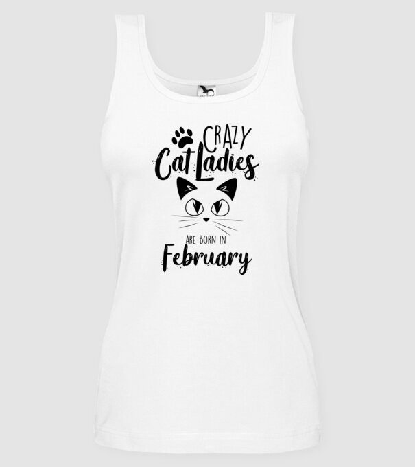 Crazy Cat Ladies are born in February model alb pe tricou