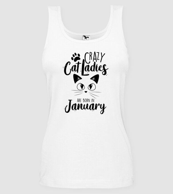 Crazy Cat Ladies are born in January model alb pe tricou