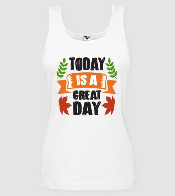 Today is a great day model alb pe tricou