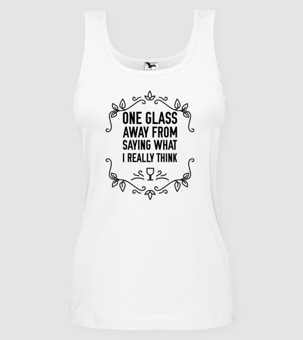 Wine tasting team One glass away from saying what i really think model alb pe tricou