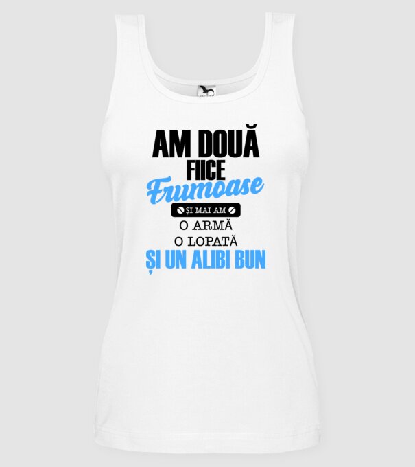 Am Două fiice frumoase și mai am o armă, o lopată și un alibi bun model alb pe tricou