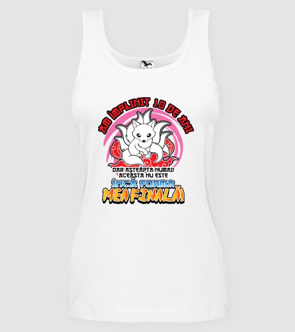 Am împlinit 10 de ani - Dar așteaptă numai! Aceasta nu este încă forma mea finală! model alb pe tricou