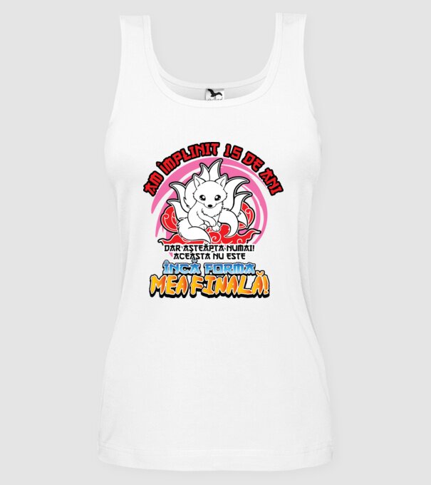 Am împlinit 15 de ani - Dar așteaptă numai! Aceasta nu este încă forma mea finală! model alb pe tricou