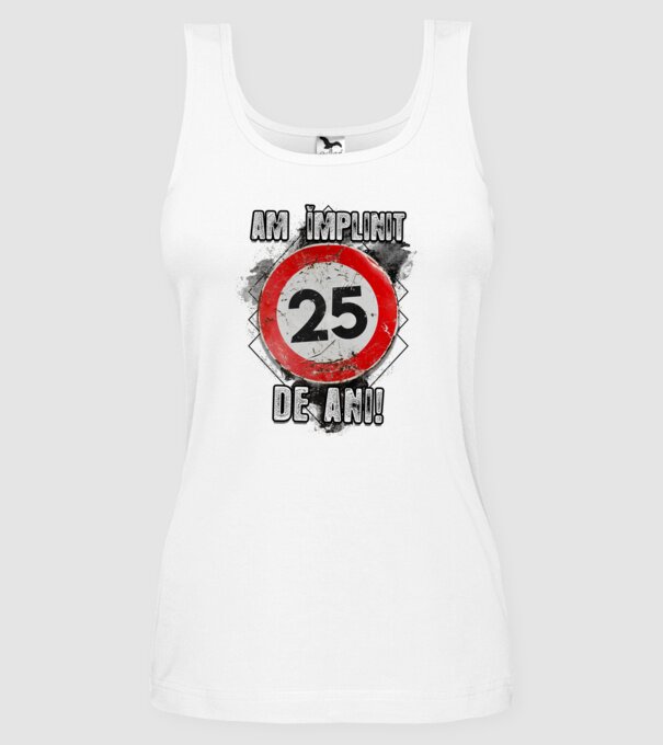 Am împlinit 25 de ani! model alb pe tricou