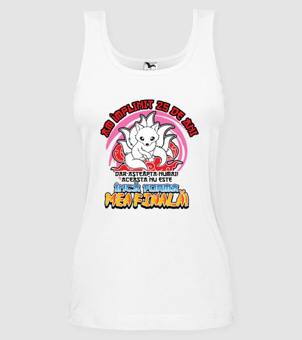 Am împlinit 25 de ani - Dar așteaptă numai! Aceasta nu este încă forma mea finală! model alb pe tricou